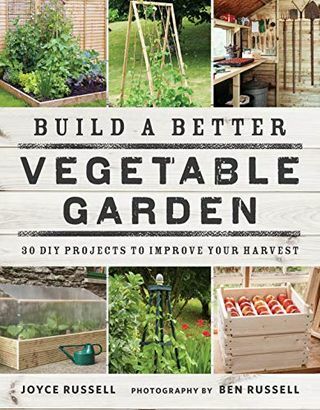 Sukurkite geresnį daržovių sodą: 30 „pasidaryk pats“ projektų, skirtų pagerinti derlių