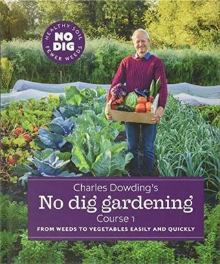 Charleso Dowdingo „Ne kasti sodininkystė“: nuo piktžolių iki daržovių lengvai ir greitai: 1 kursas